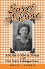 Sweet Adeline: A Mother's Kitchen Poetry and Her Son's Retrospections By Robert L. Brunker Cover Image