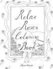 Relax Roses Coloring Book By Agnes Beganyi Cover Image