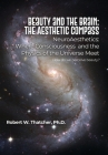 Beauty and the Brain: The Aesthetic Compass: NeuroAesthetics: Where Consciousness and the Physics of the Universe Meet How do we perceive be Cover Image