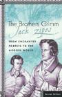 The Brothers Grimm: From Enchanted Forests to the Modern World 2e By J. Zipes Cover Image