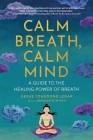 Calm Breath, Calm Mind: A Guide to the Healing Power of Breath By Geshe YongDong Losar, Bernadette Wyton (Editor), Geshe Tenzin Wangyal Rinpoche (Foreword by) Cover Image