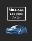 Mileage Log Book For Car: Gas Mileage Log Book Tracker Daily Tracking Your Mileage, Odometer - 110 Pages - 8