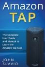 Amazon Tap: The Complete User Guide and Manual to Learn the Amazon Tap Fast Cover Image