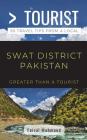 Greater Than a Tourist- Greater Than a Tourist- Swat District Pakistan: 50 Travel Tips from a Local Cover Image