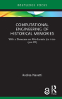 Computational Engineering of Historical Memories: With a Showcase on Afro-Eurasia (CA 1100-1500 Ce) By Andrea Nanetti Cover Image