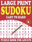 Large Print Sudoku Puzzle Book For Adults 6: Sudoku Puzzle Games for Adults and all Other Puzzle Fans With Solutions (Mixed Sudoku Puzzle Book) Cover Image