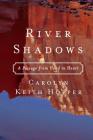 River Shadows: A Passage from Head to Heart By Carolyn Keith Hopper Cover Image