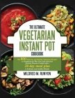 The Ultimate Vegetarian Instant Pot Cookbook: Top 800 Easy and Delicious Recipes for Your Plant-Based Lifestyle，Ultimate Vegetarian Instant Pot By Mildred M. Runyon Cover Image