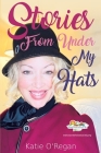 Stories From Under My Hats By Katie O'Regan Cover Image