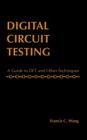 Digital Circuit Testing: A Guide to DFT and Other Techniques By Francis C. Wang Cover Image