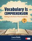 Vocabulary Is Comprehension: Getting to the Root of Text Complexity (Corwin Literacy) By Laura J. Robb Cover Image