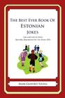 The Best Ever Book of Estonian Jokes: Lots and Lots of Jokes Specially Repurposed for You-Know-Who By Mark Geoffrey Young Cover Image