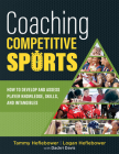 Coaching Competitive Sports: How to Develop and Assess Player Knowledge, Skills, and Intangibles (the Resource Guide for Coaches to Effectively Ass By Tammy Heflebower, Logan Heflebower Cover Image
