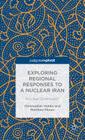 Exploring Regional Responses to a Nuclear Iran: Nuclear Dominoes? (Palgrave Pivot) Cover Image