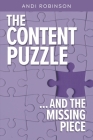 THE CONTENT PUZZLE: ...AND THE MISSING PIECE By ANDI ROBINSON Cover Image