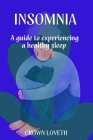 Insomnia: A guide to experiencing a healthy sleep By Crown Loveth Cover Image