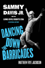 Dancing Down the Barricades: Sammy Davis Jr. and the Long Civil Rights Era By Matthew Frye Jacobson Cover Image