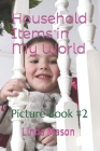 Household Items in My World: Picture Book #2 Cover Image