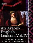 An Arabic-English Lexicon (in Eight Volumes), Vol. IV: Derived from the Best and the Most Copious Eastern Sources By Edward W. Lane, Stanley Lane-Poole Cover Image