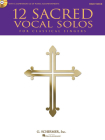 12 Sacred Vocal Solos for Classical Singers: High Voice Edition with a CD of Piano Accompaniments By Hal Leonard Corp (Created by) Cover Image