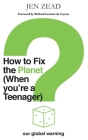 How to Fix the Planet (When You're a Teenager): A simple guide to changing habits that can help fix the planet Cover Image