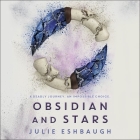 Obsidian and Stars (Ivory and Bone #2) By Julie Eshbaugh, Suzanne Elise Freeman (Read by) Cover Image
