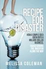 Recipe for Disaster: How a Simple Idea Grew Into a Million-Dollar Business, Transforming the Inventor Along the Way By Melissa Coleman Cover Image