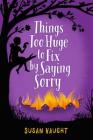 Things Too Huge to Fix by Saying Sorry By Susan Vaught Cover Image