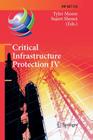 Critical Infrastructure Protection IV: Fourth Annual Ifip Wg 11.10 International Conference on Critical Infrastructure Protection, Iccip 2010, Washing (IFIP Advances in Information and Communication Technology #342) By Tyler Moore (Editor), Sujeet Shenoi (Editor) Cover Image
