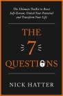 The 7 Questions: The Ultimate Toolkit to Boost Self-Esteem, Unlock Your Potential and Transform Your Life By Nick Hatter Cover Image