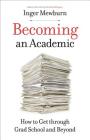 Becoming an Academic: How to Get Through Grad School and Beyond By Inger Mewburn Cover Image