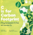 C is for Carbon Footprint By Robert Donisch, Maggie Rosier-Degrood (Illustrator) Cover Image