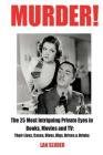 Murder!: The 25 Most Intriguing Private Eyes in Books, Movies and TV: Their Lives, Cases, Dives, Digs, Drives & Drinks By Lan Sluder Cover Image