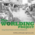 The Worlding Project: Doing Cultural Studies in the Era of Globalization By Christopher Leigh Connery (Editor), Rob Wilson (Editor) Cover Image