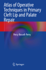 Atlas of Operative Techniques in Primary Cleft Lip and Palate Repair By Percy Rossell-Perry Cover Image