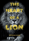 The Heart of a Lion By Esteban Goné Cover Image