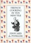 French Cooking in Ten Minutes: Adapting to the Rhythm of Modern Life (1930) By Edouard de Pomiane, Philip Hyman (Translated by), Mary Hyman (Translated by) Cover Image