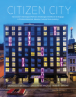 Citizen City: Vancouver's Henriquez Partners Challenges Architects to Engage in Partnerships That Advance Cultural Sustainability By Marya Cotten Gould, Gregory Henriquez, Robert Enright Cover Image