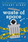 Waste of Space (Moon Base Alpha) By Stuart Gibbs Cover Image