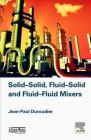 Solid-Solid, Fluid-Solid, Fluid-Fluid Mixers By Jean-Paul Duroudier Cover Image