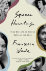 Square Haunting: Five Writers in London Between the Wars By Francesca Wade Cover Image