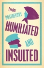 Humiliated and Insulted: New Translation By Fyodor Dostoevsky, Ignat Avsey (Translated by) Cover Image