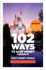 102 Ways to Save Money for and at Walt Disney World: Bonus! 40 Free Things to Enjoy, Eat, Do and Collect! By Lou Mongello Cover Image