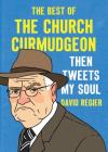 Then Tweets My Soul: The Best of the Church Curmudgeon By David Regier Cover Image