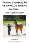 Treino e Formação de Cavalos Jovens (Natural Horsemanship) By Luis Silva Cover Image
