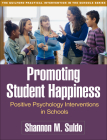 Promoting Student Happiness: Positive Psychology Interventions in Schools (The Guilford Practical Intervention in the Schools Series                   ) By Shannon M. Suldo, PhD Cover Image