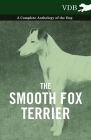 The Smooth Fox Terrier - A Complete Anthology of the Dog By Various Cover Image