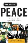 The Missing Peace: The Inside Story of the Fight for Middle East Peace By Dennis Ross Cover Image
