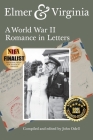 Elmer & Virginia: A World War II Romance in Letters By John Odell Cover Image