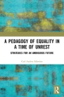 A Pedagogy of Equality in a Time of Unrest: Strategies for an Ambiguous Future (Theorizing Education) By Carl Anders Safstrom Cover Image